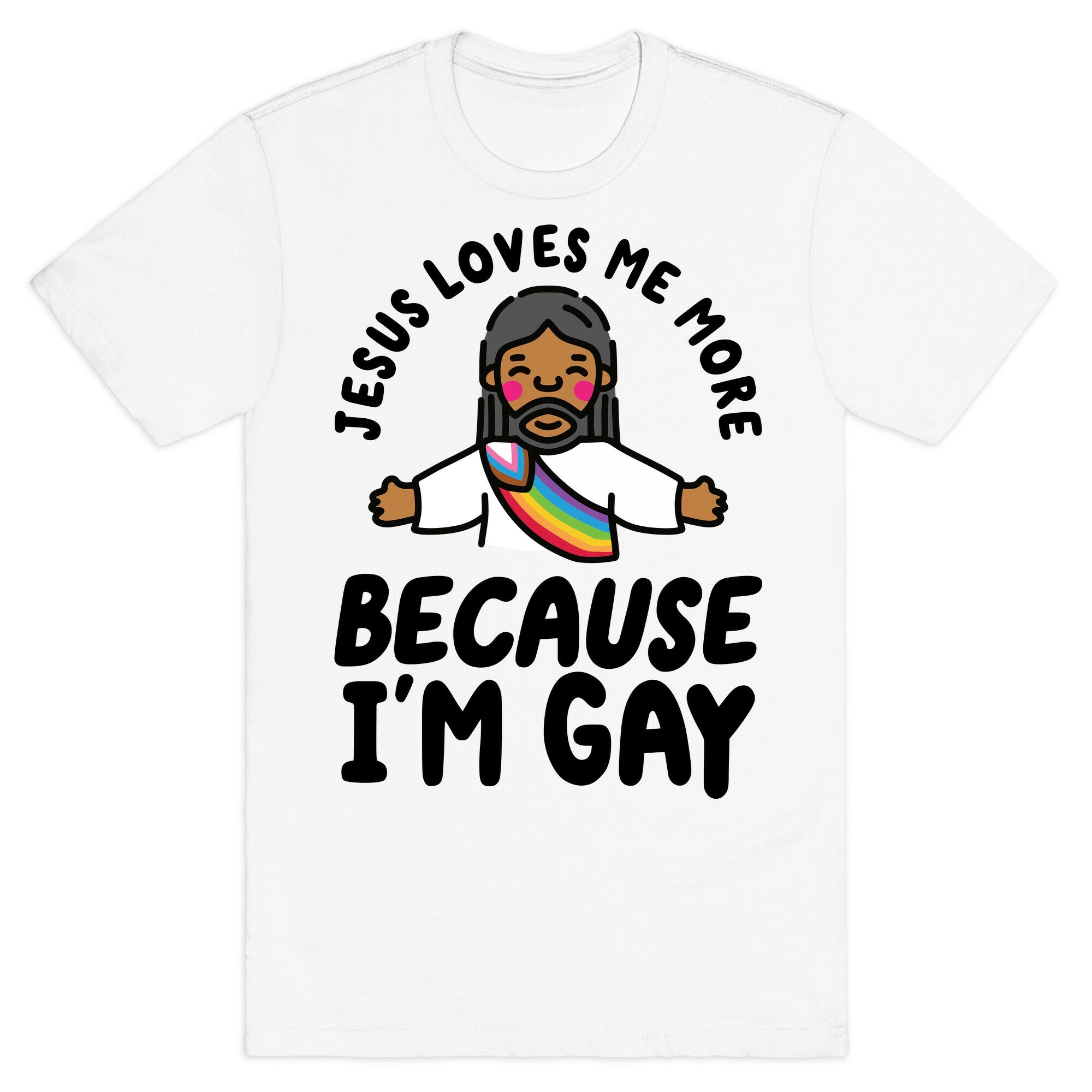 Jesus Loves Me More Because Im Gay T-Shirt