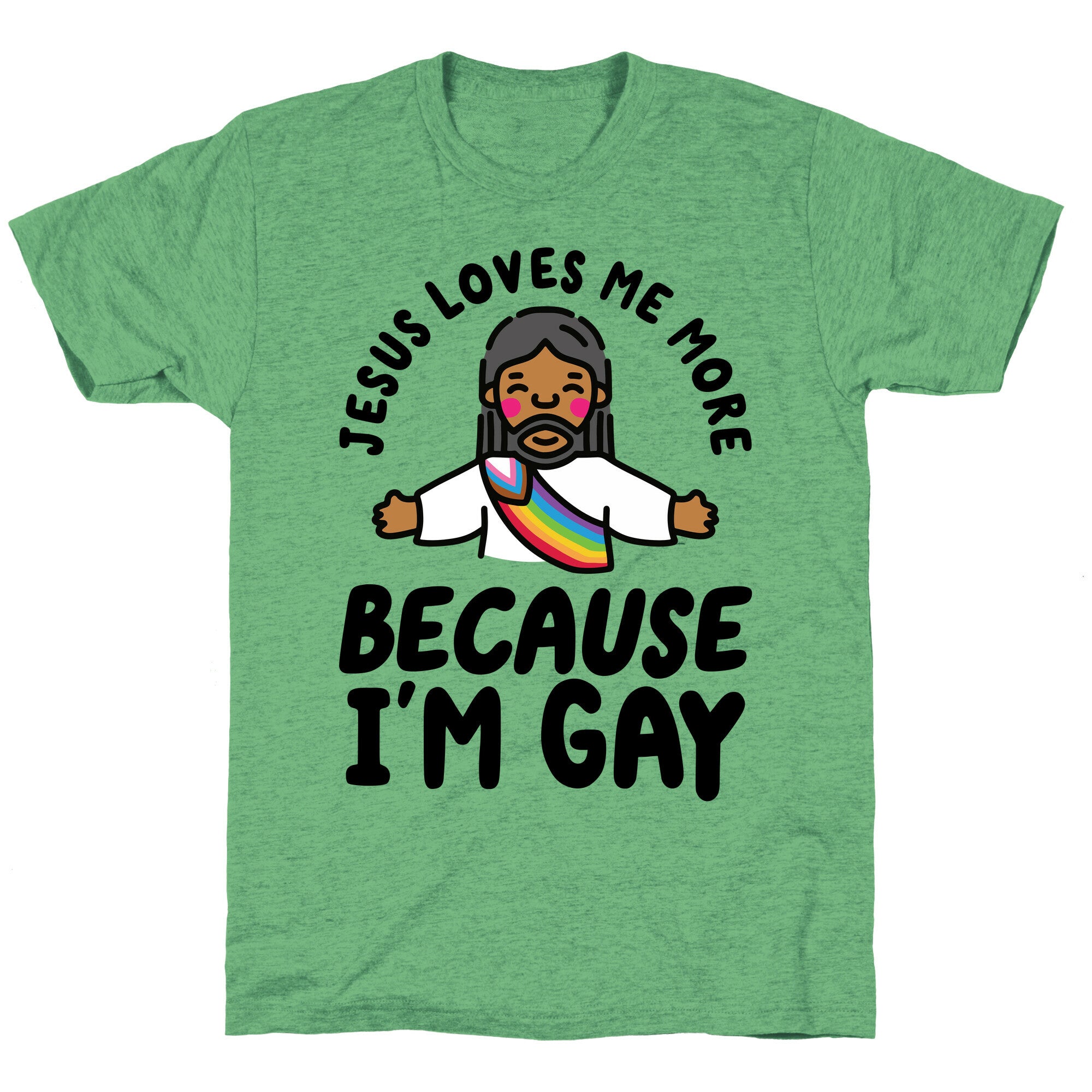 Jesus Loves Me More Because Im Gay Unisex Triblend Tee