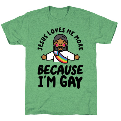 Jesus Loves Me More Because Im Gay Unisex Triblend Tee