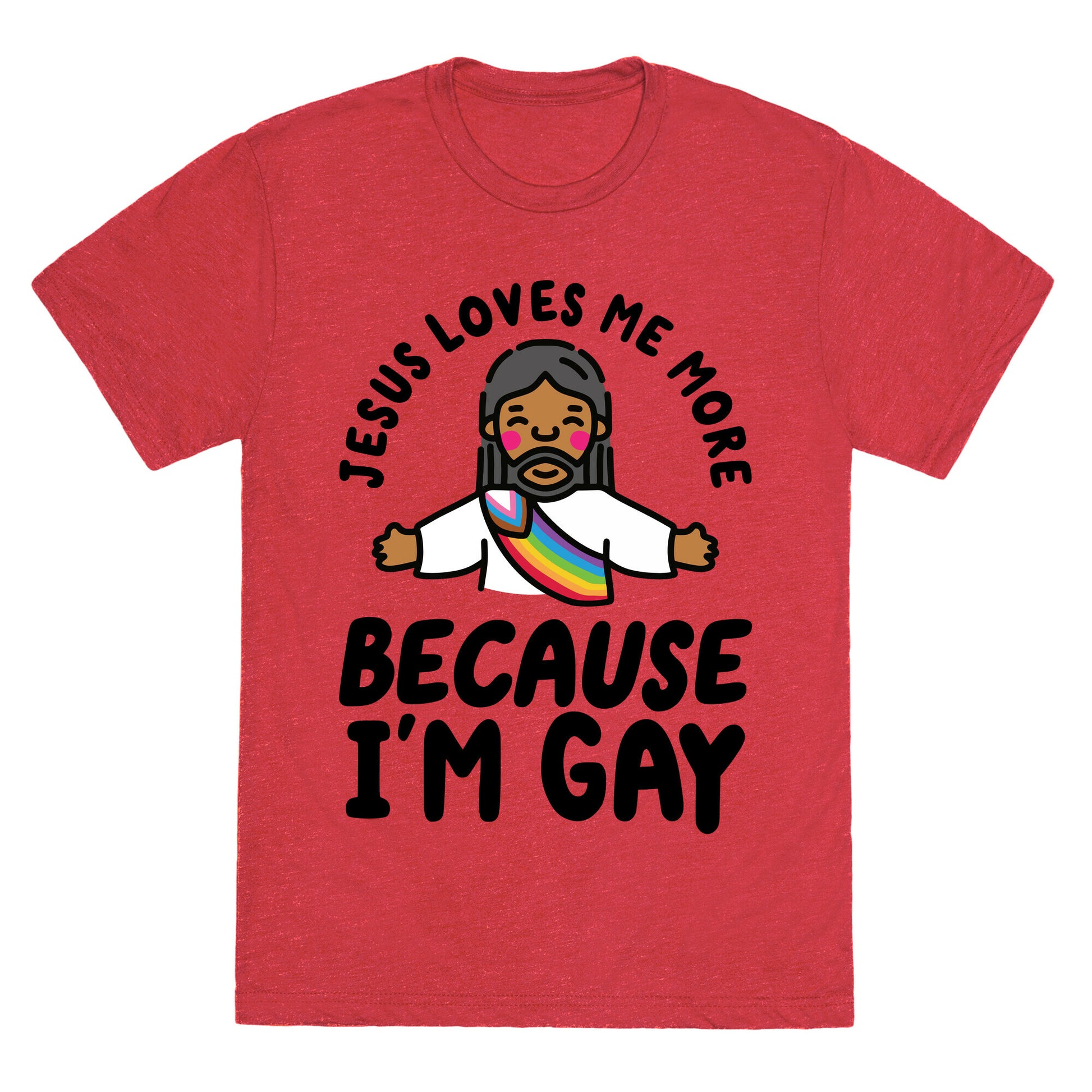 Jesus Loves Me More Because Im Gay Unisex Triblend Tee