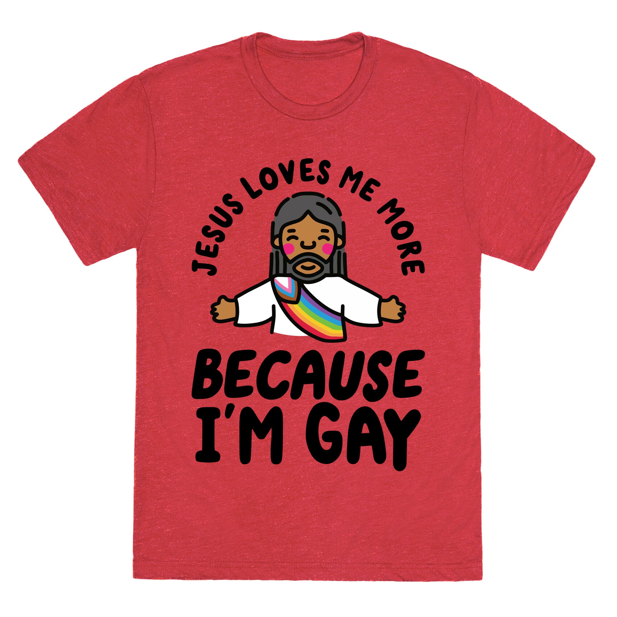 Jesus Loves Me More Because Im Gay Unisex Triblend Tee