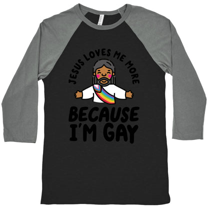 Jesus Loves Me More Because Im Gay Baseball Tee