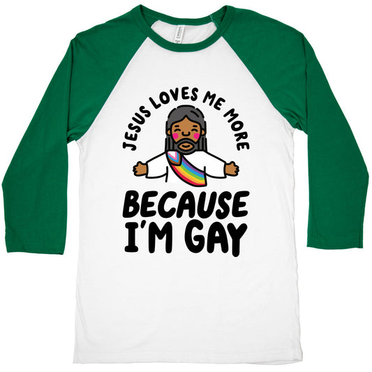 Jesus Loves Me More Because Im Gay Baseball Tee