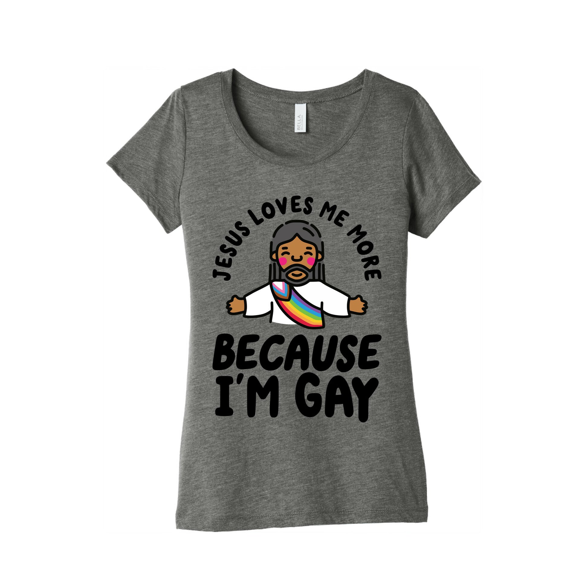 Jesus Loves Me More Because Im Gay Womens Triblend Tee