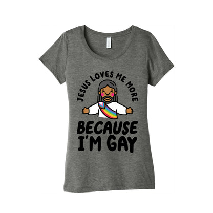 Jesus Loves Me More Because Im Gay Womens Triblend Tee