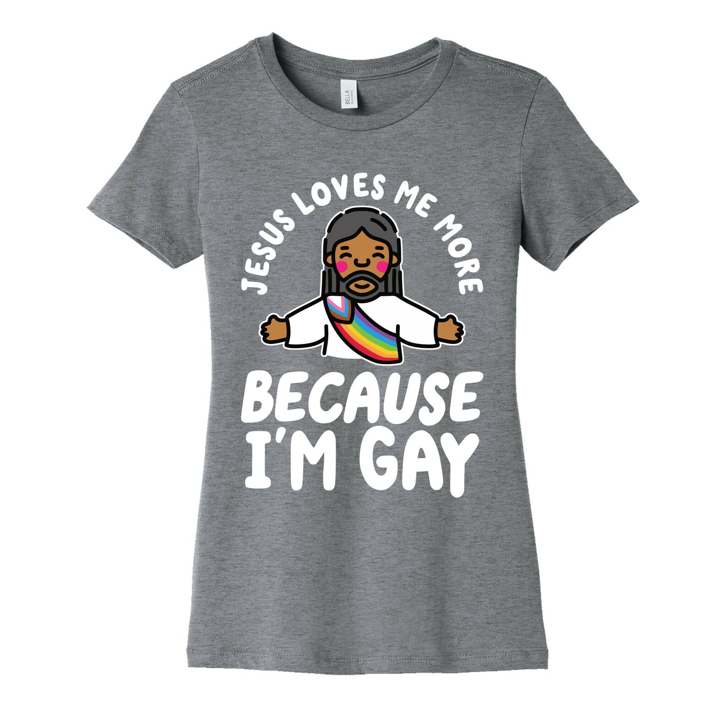 Jesus Loves Me More Because Im Gay Womens Cotton Tee