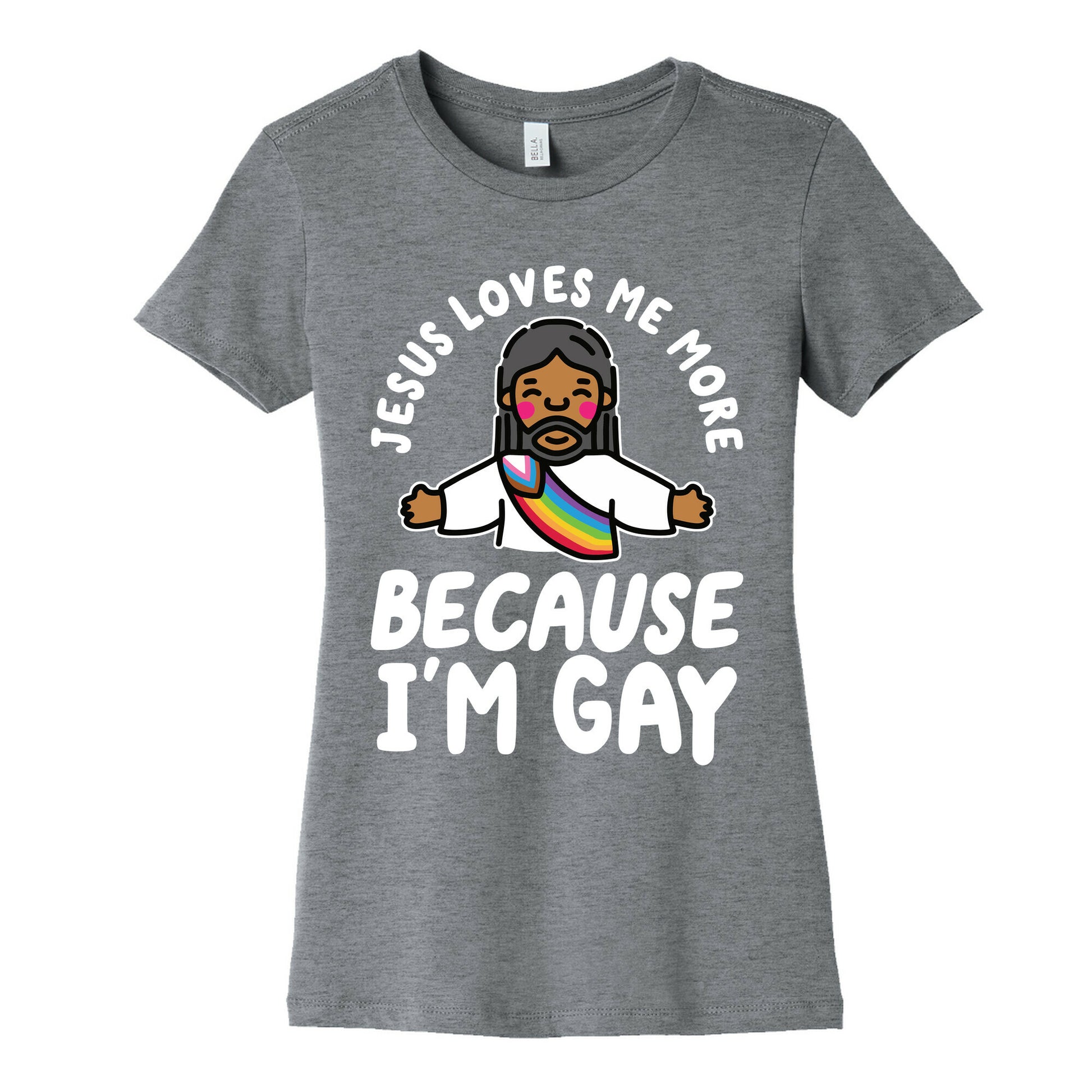 Jesus Loves Me More Because Im Gay Womens Cotton Tee