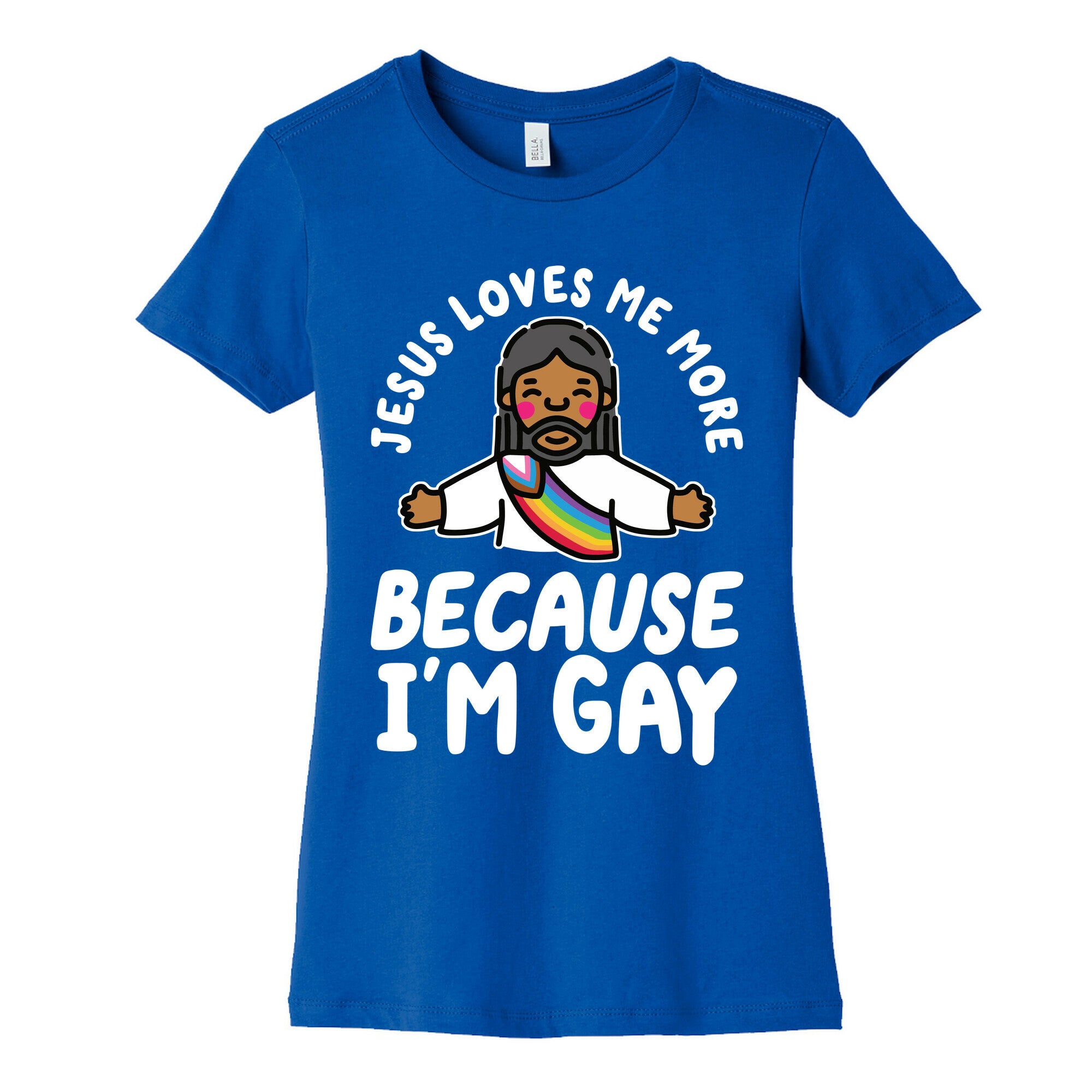 Jesus Loves Me More Because Im Gay Womens Cotton Tee