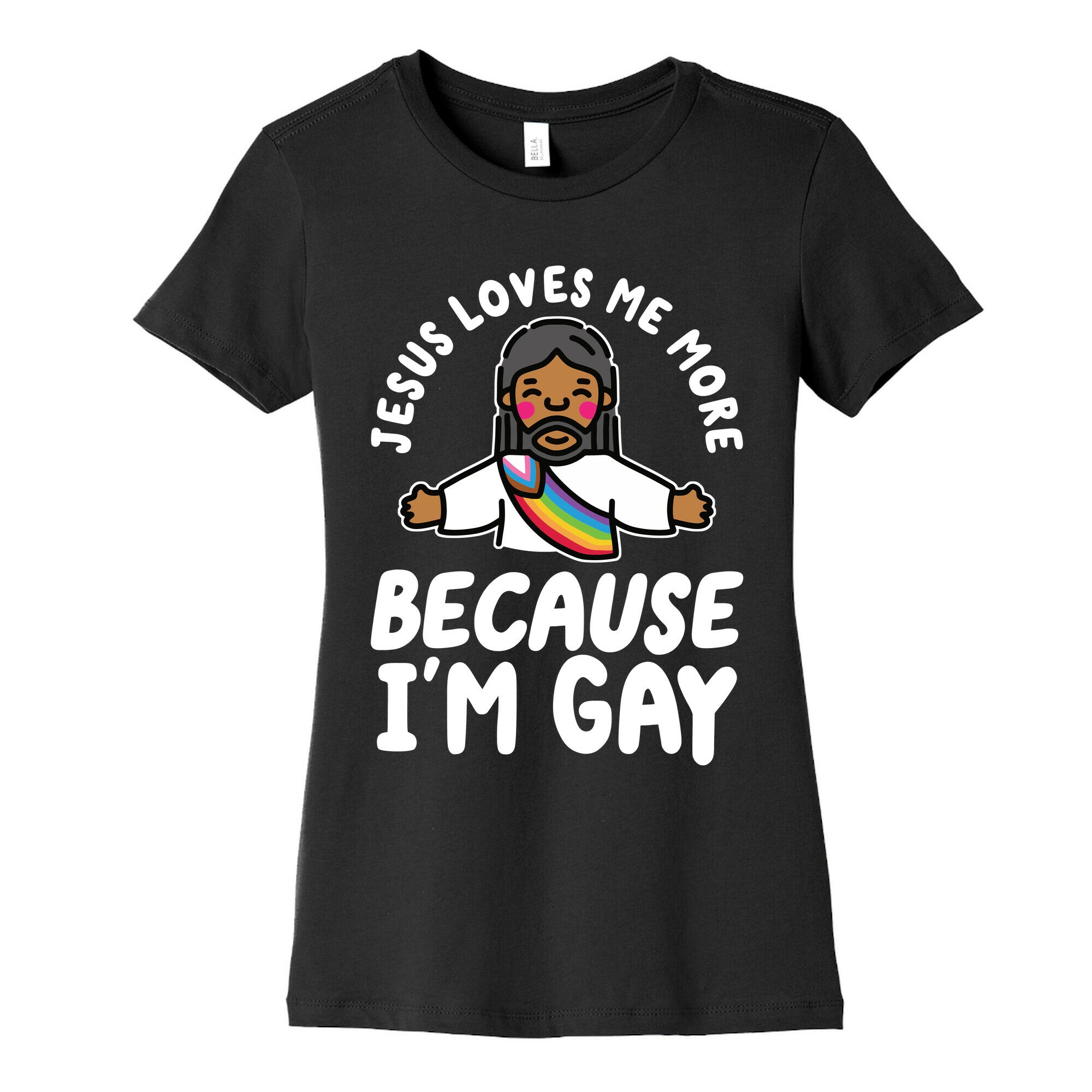 Jesus Loves Me More Because Im Gay Womens Cotton Tee