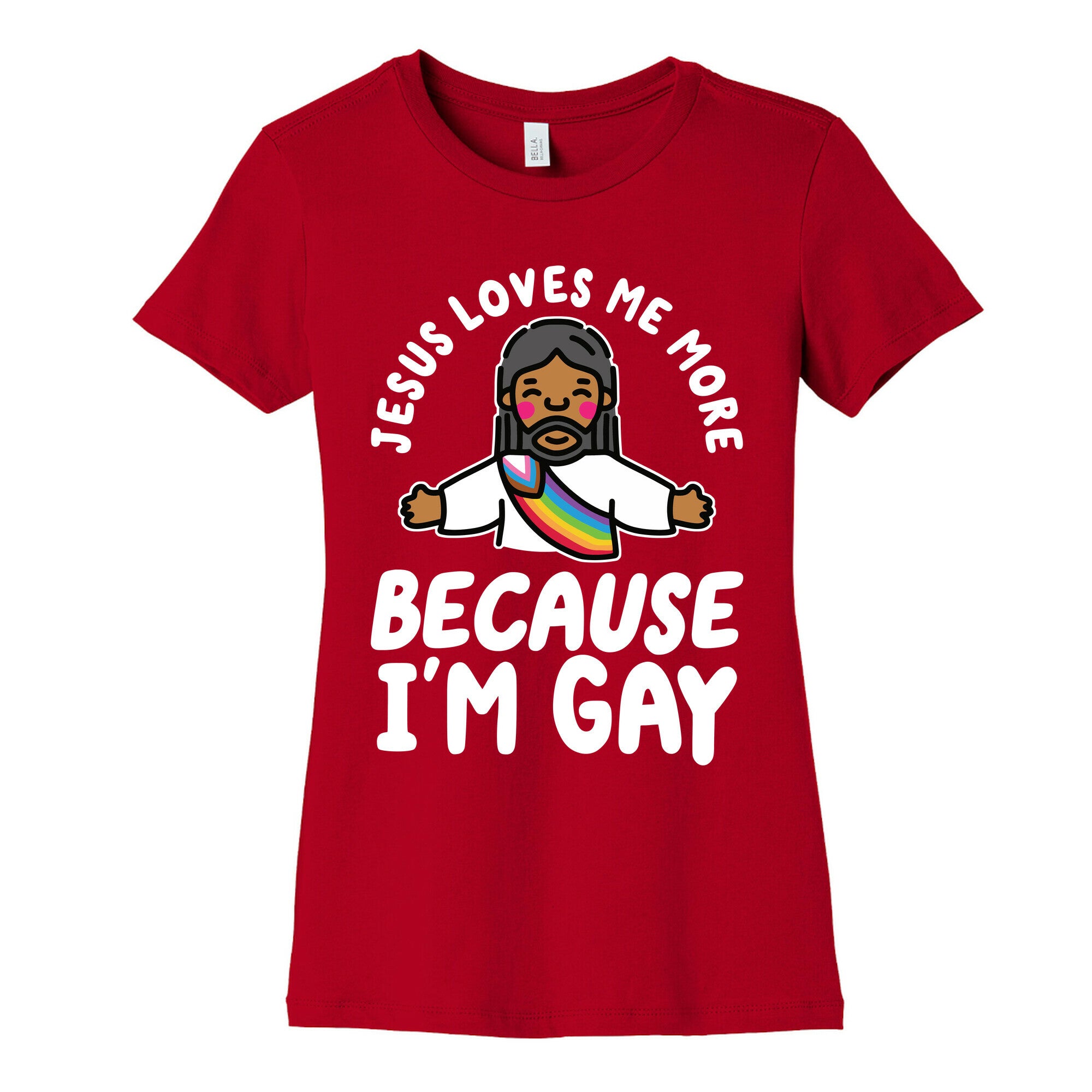 Jesus Loves Me More Because Im Gay Womens Cotton Tee