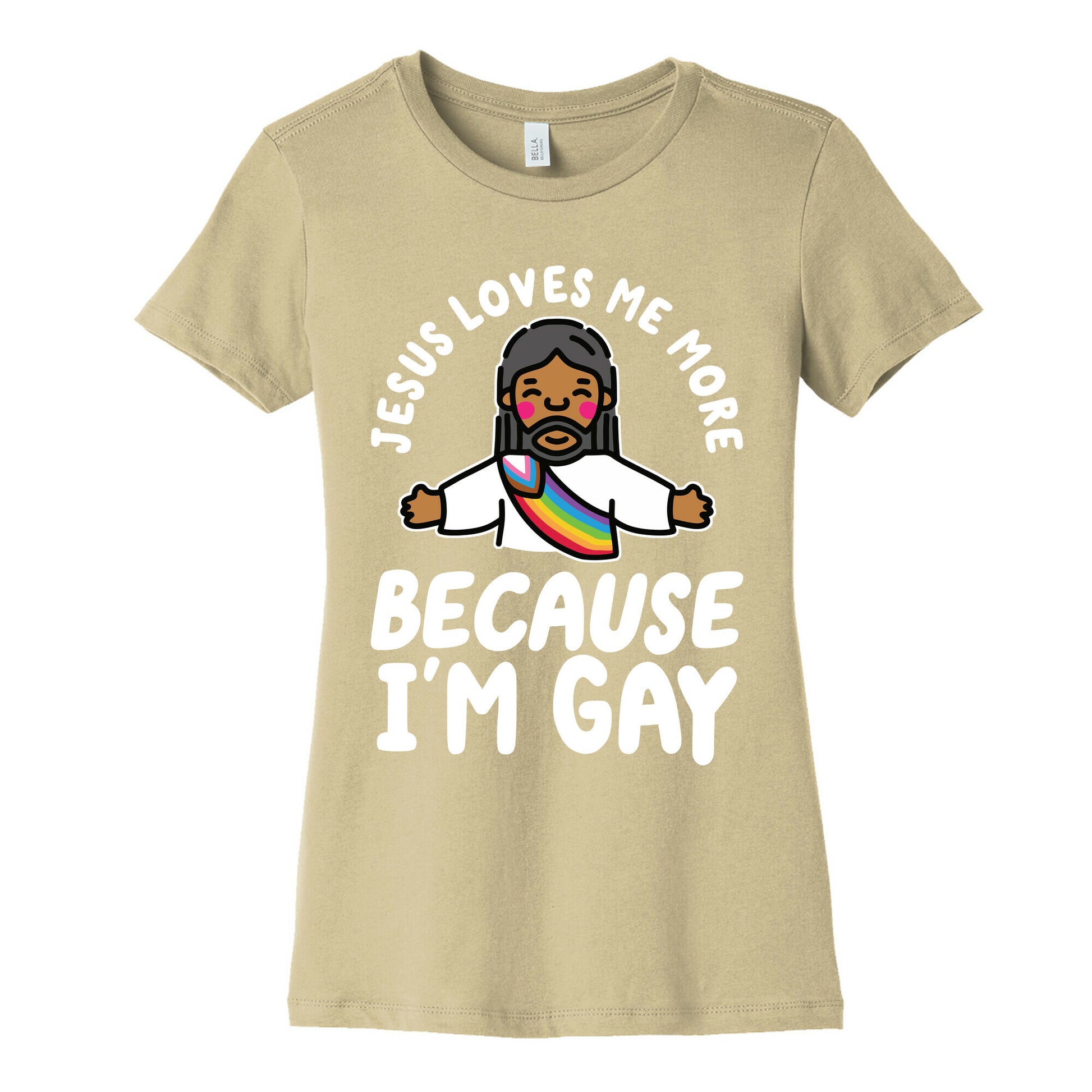 Jesus Loves Me More Because Im Gay Womens Cotton Tee
