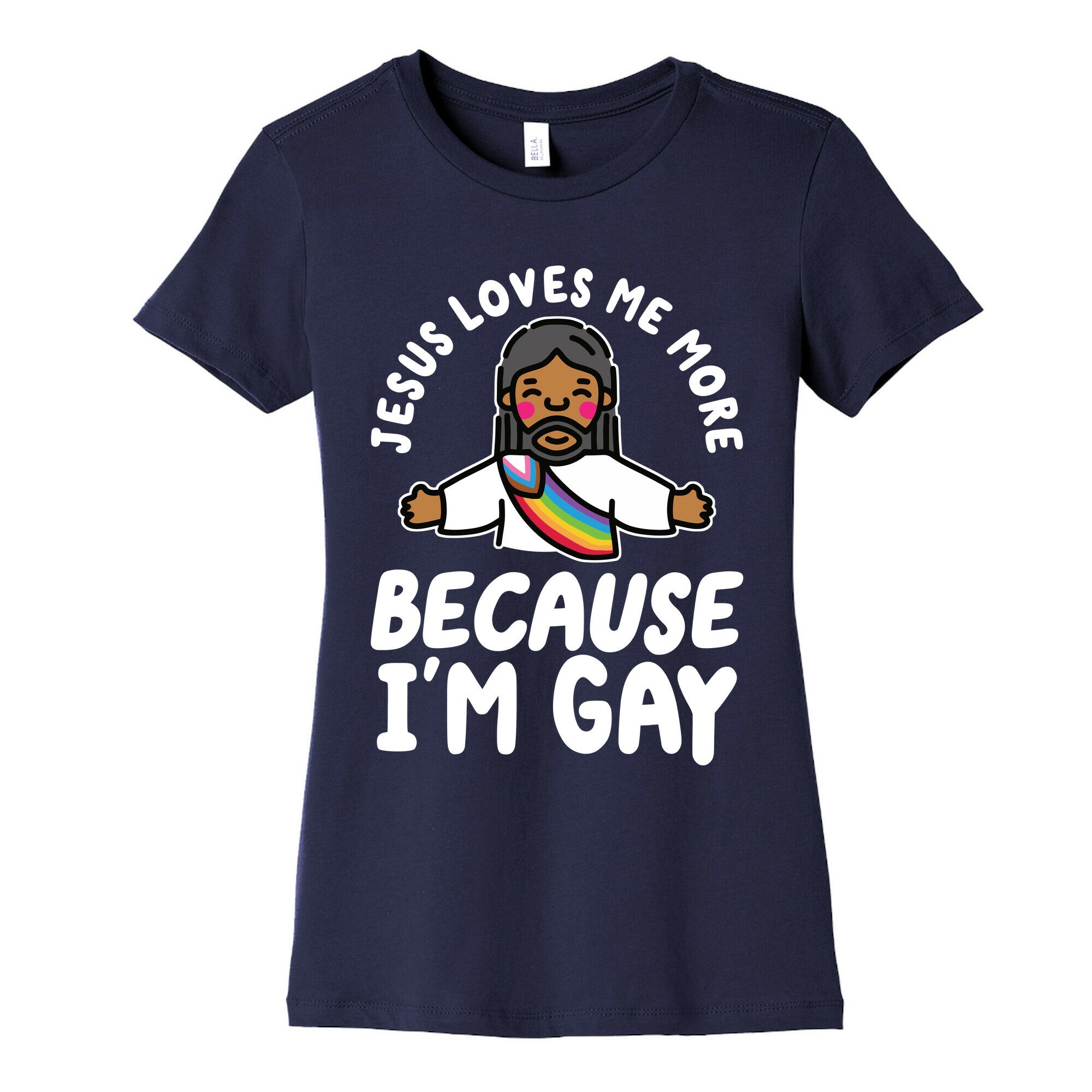 Jesus Loves Me More Because Im Gay Womens Cotton Tee