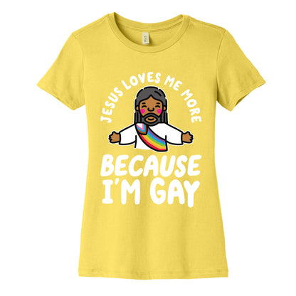 Jesus Loves Me More Because Im Gay Womens Cotton Tee