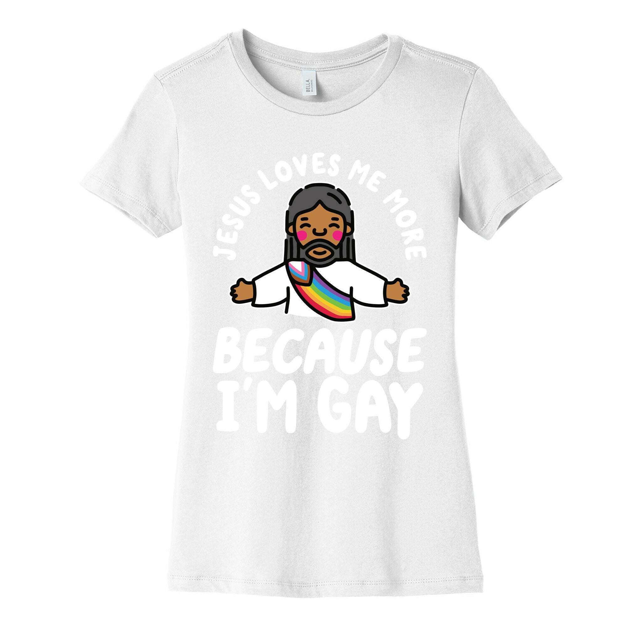 Jesus Loves Me More Because Im Gay Womens Cotton Tee