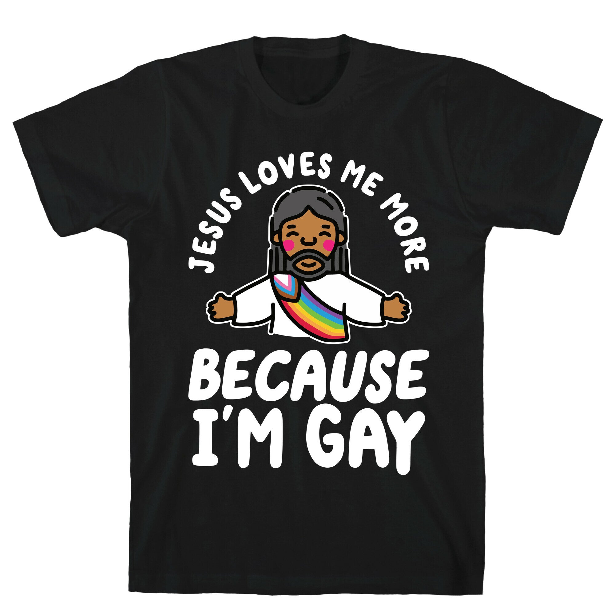 Jesus Loves Me More Because Im Gay T-Shirt