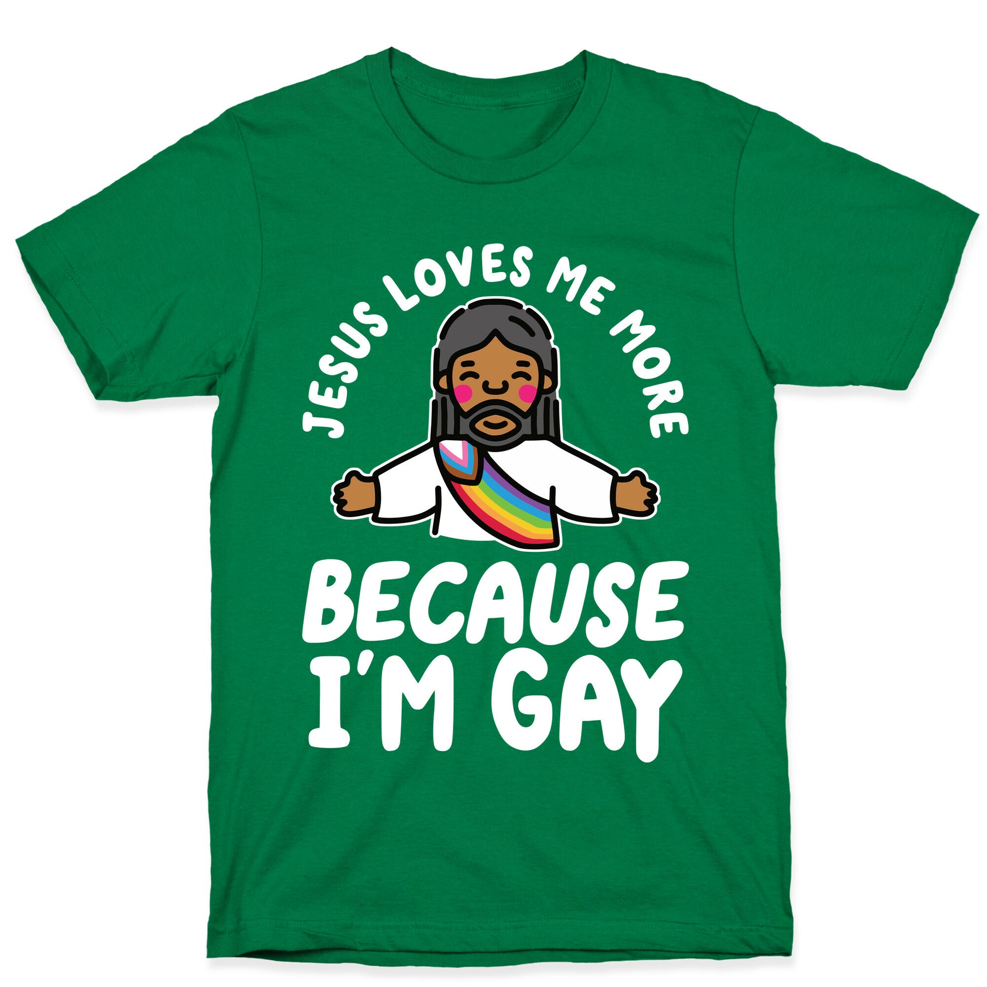 Jesus Loves Me More Because Im Gay T-Shirt