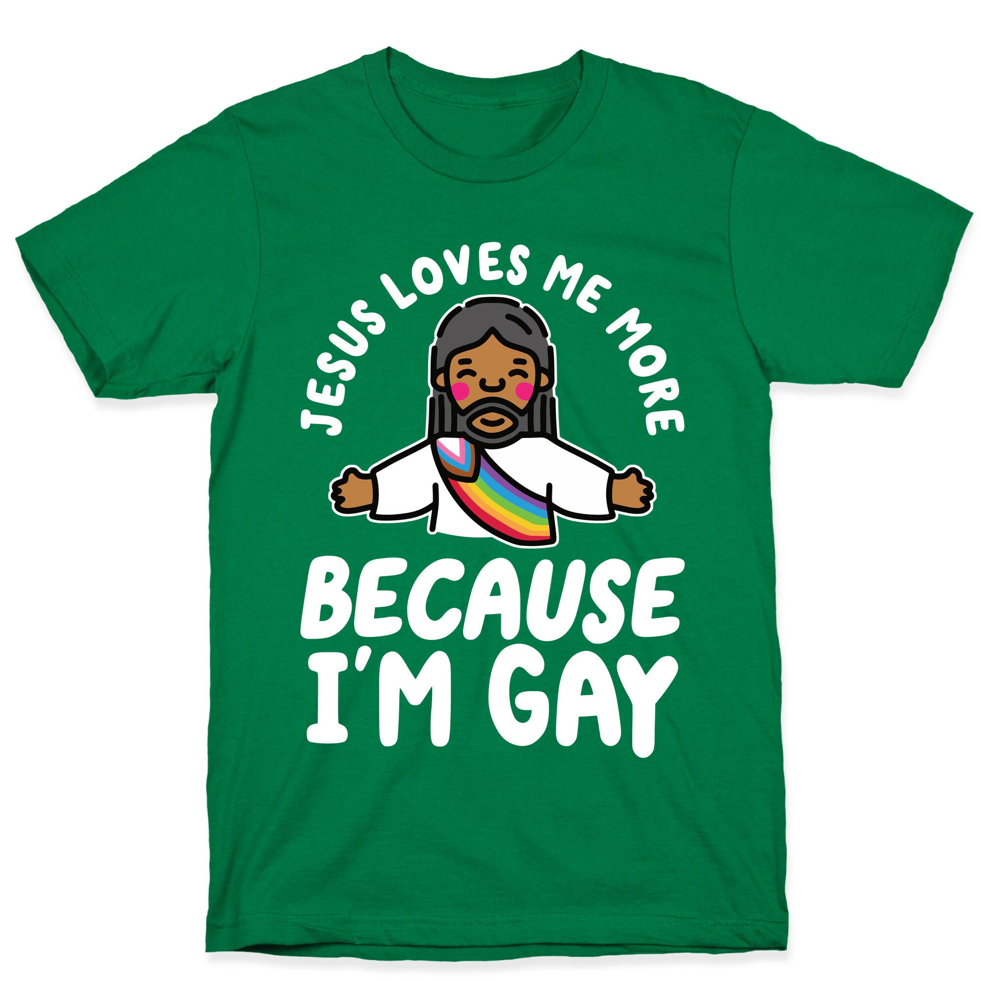 Jesus Loves Me More Because Im Gay T-Shirt