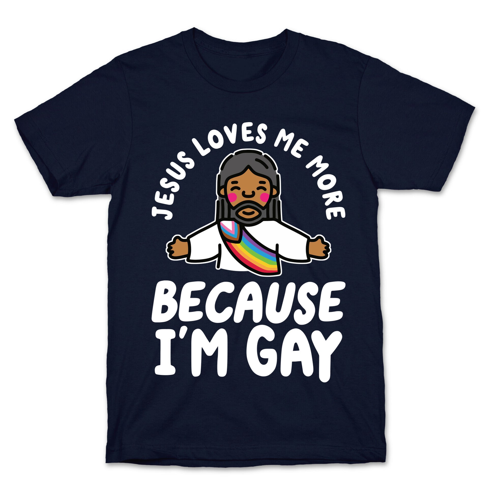Jesus Loves Me More Because Im Gay T-Shirt