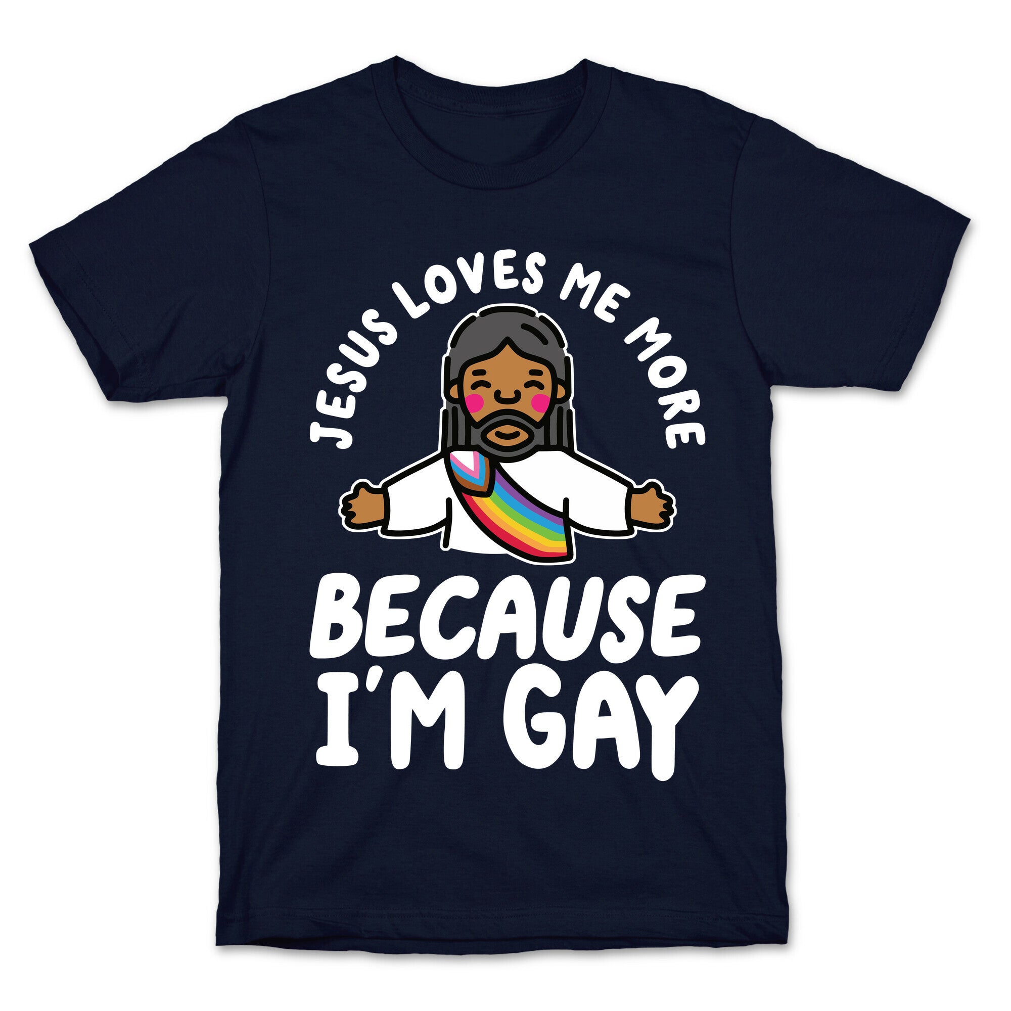 Jesus Loves Me More Because Im Gay T-Shirt