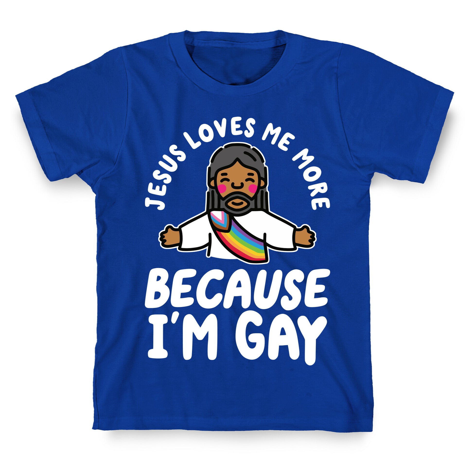 Jesus Loves Me More Because Im Gay T-Shirt