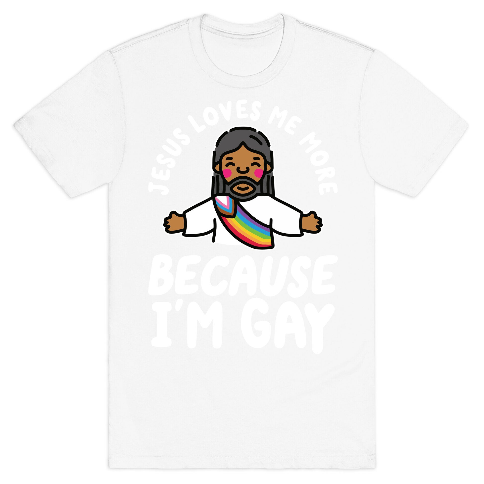 Jesus Loves Me More Because Im Gay T-Shirt