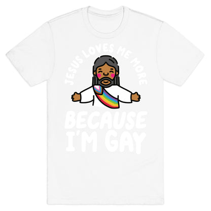 Jesus Loves Me More Because Im Gay T-Shirt