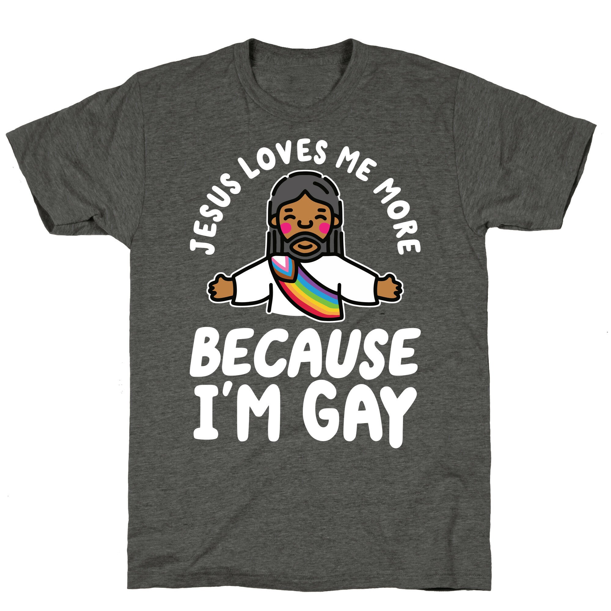 Jesus Loves Me More Because Im Gay Unisex Triblend Tee