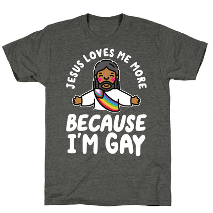 Jesus Loves Me More Because Im Gay Unisex Triblend Tee