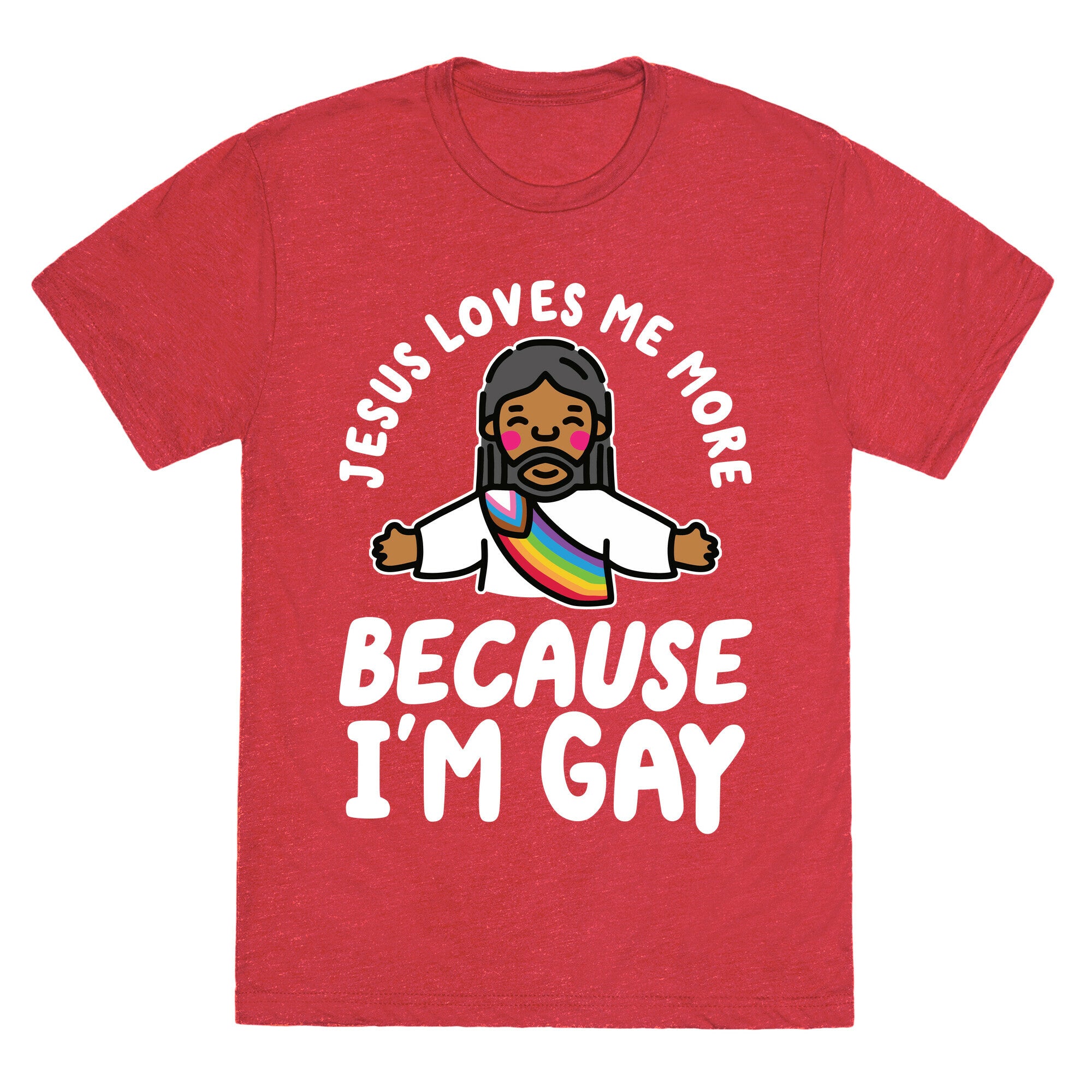 Jesus Loves Me More Because Im Gay Unisex Triblend Tee