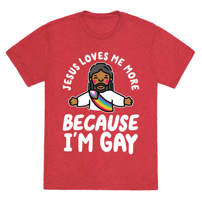 Jesus Loves Me More Because Im Gay Unisex Triblend Tee