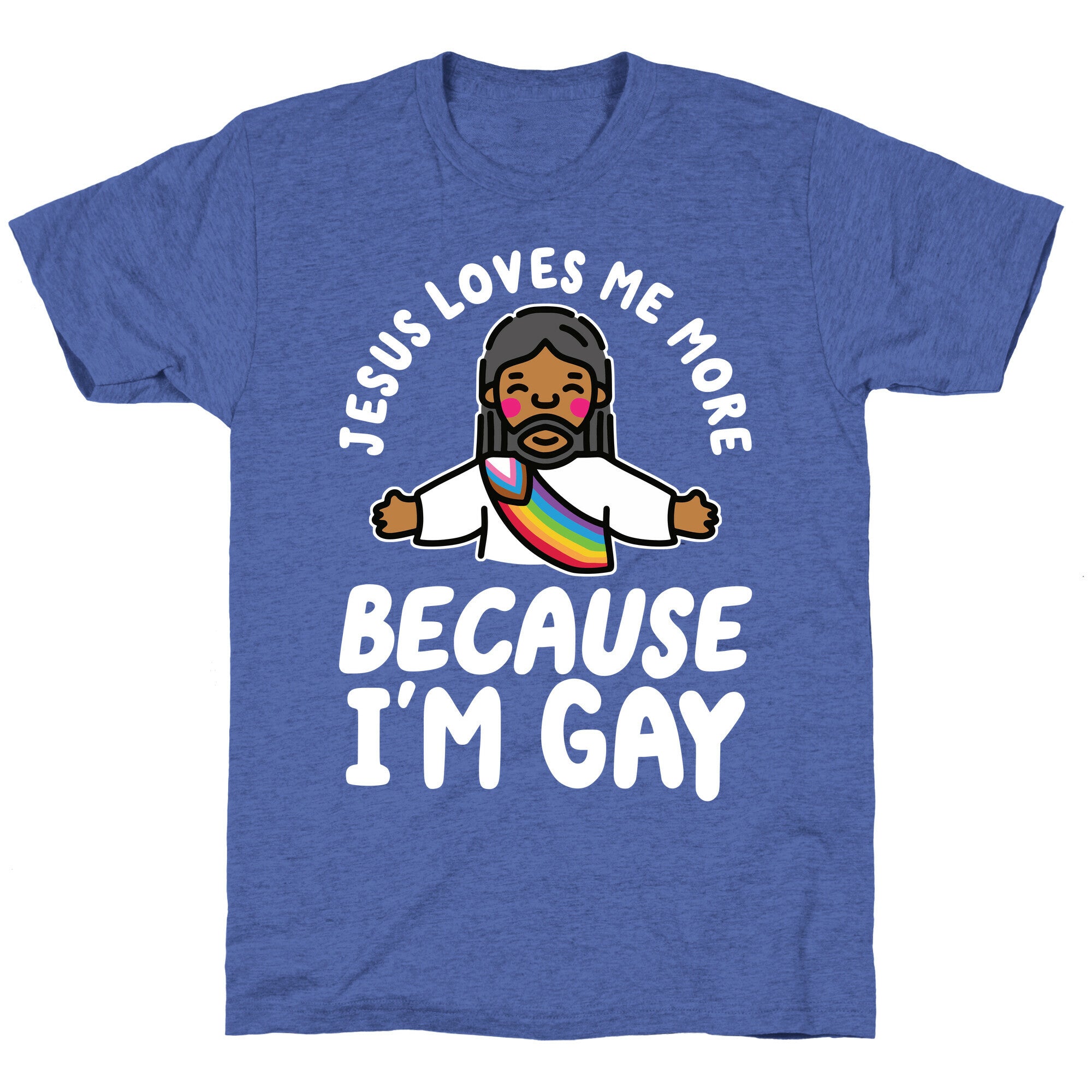 Jesus Loves Me More Because Im Gay Unisex Triblend Tee