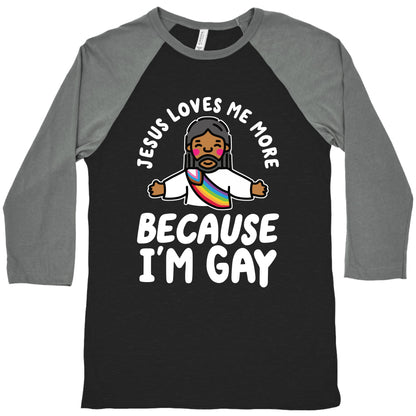 Jesus Loves Me More Because Im Gay Baseball Tee