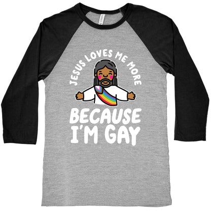 Jesus Loves Me More Because Im Gay Baseball Tee