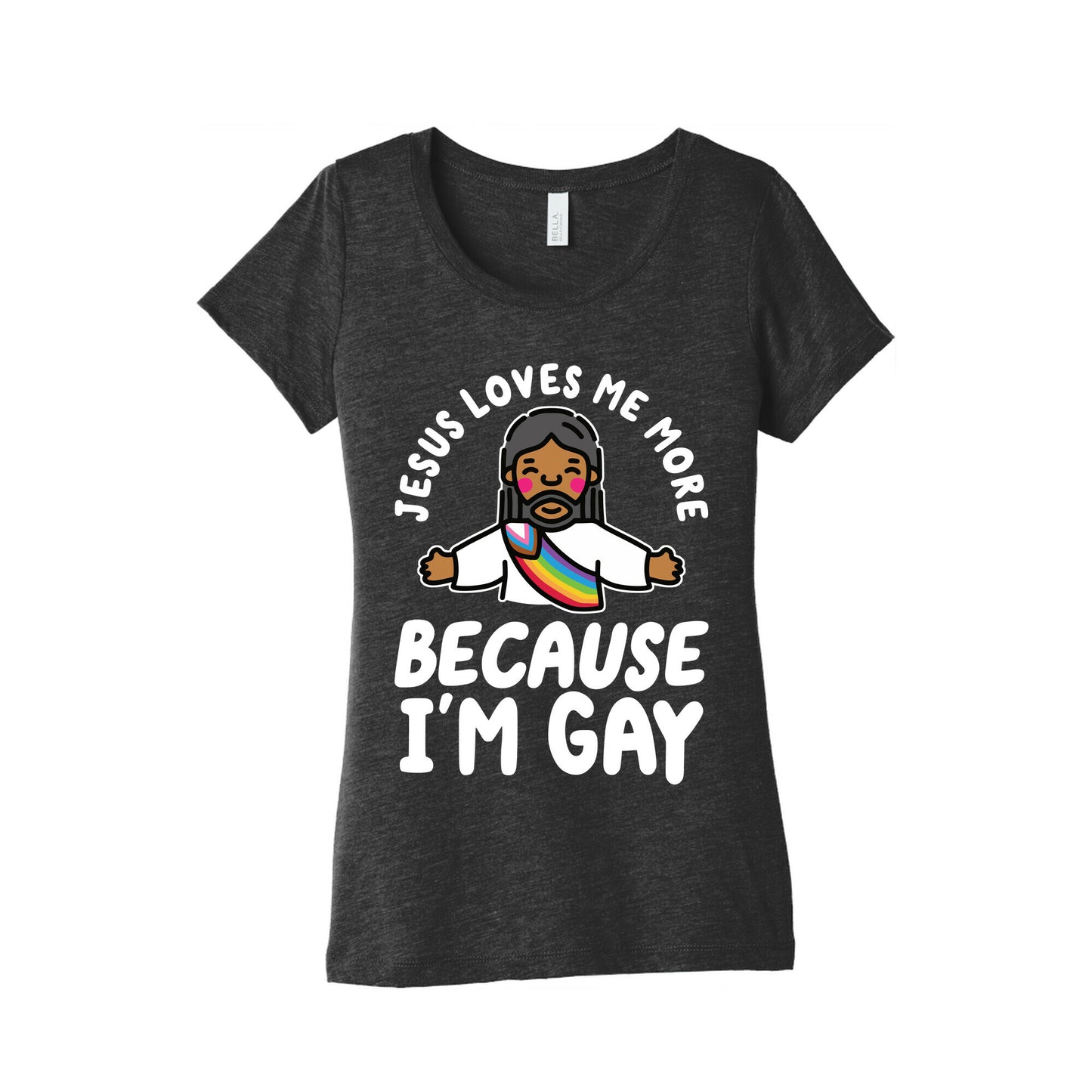 Jesus Loves Me More Because Im Gay Womens Triblend Tee