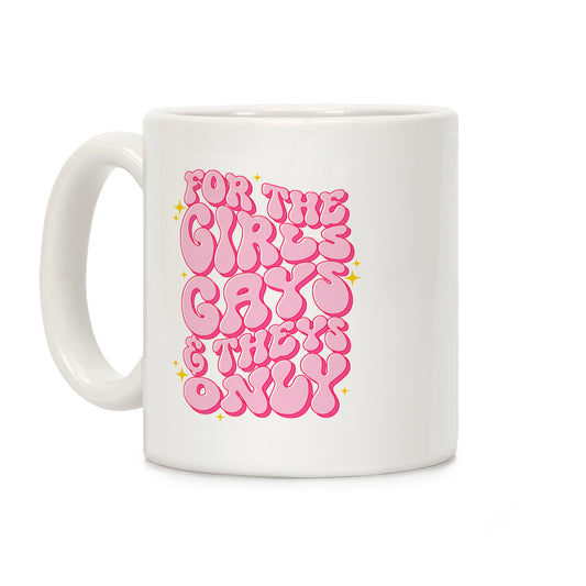 For The Girls, Gays, and Theys Only Coffee Mug