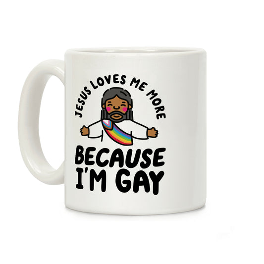 Jesus Loves Me More Because Im Gay Coffee Mug