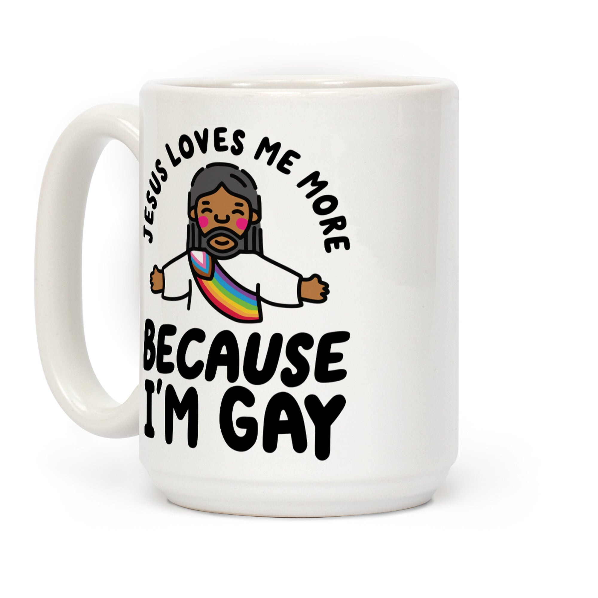 Jesus Loves Me More Because Im Gay Coffee Mug