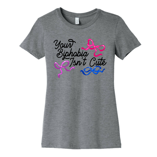 Your Biphobia Isnt Cute Womens Cotton Tee