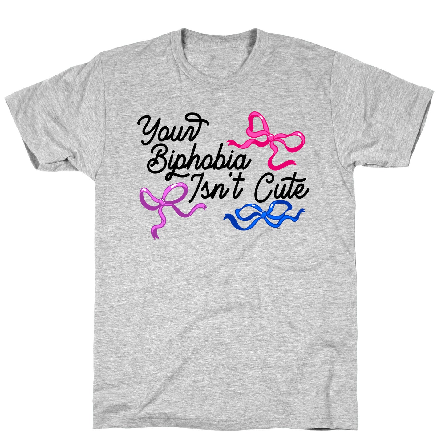 Your Biphobia Isnt Cute T-Shirt