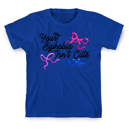 Your Biphobia Isnt Cute T-Shirt