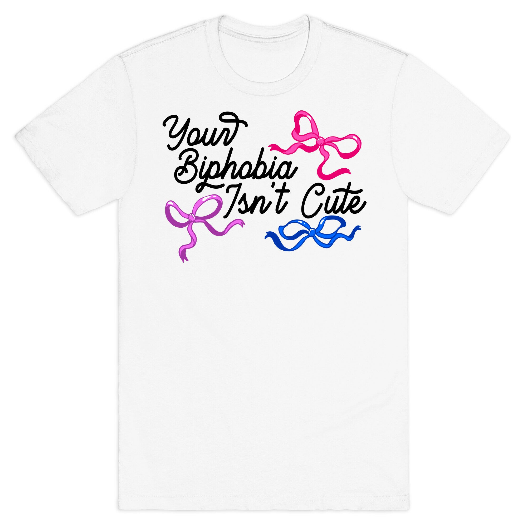 Your Biphobia Isnt Cute T-Shirt