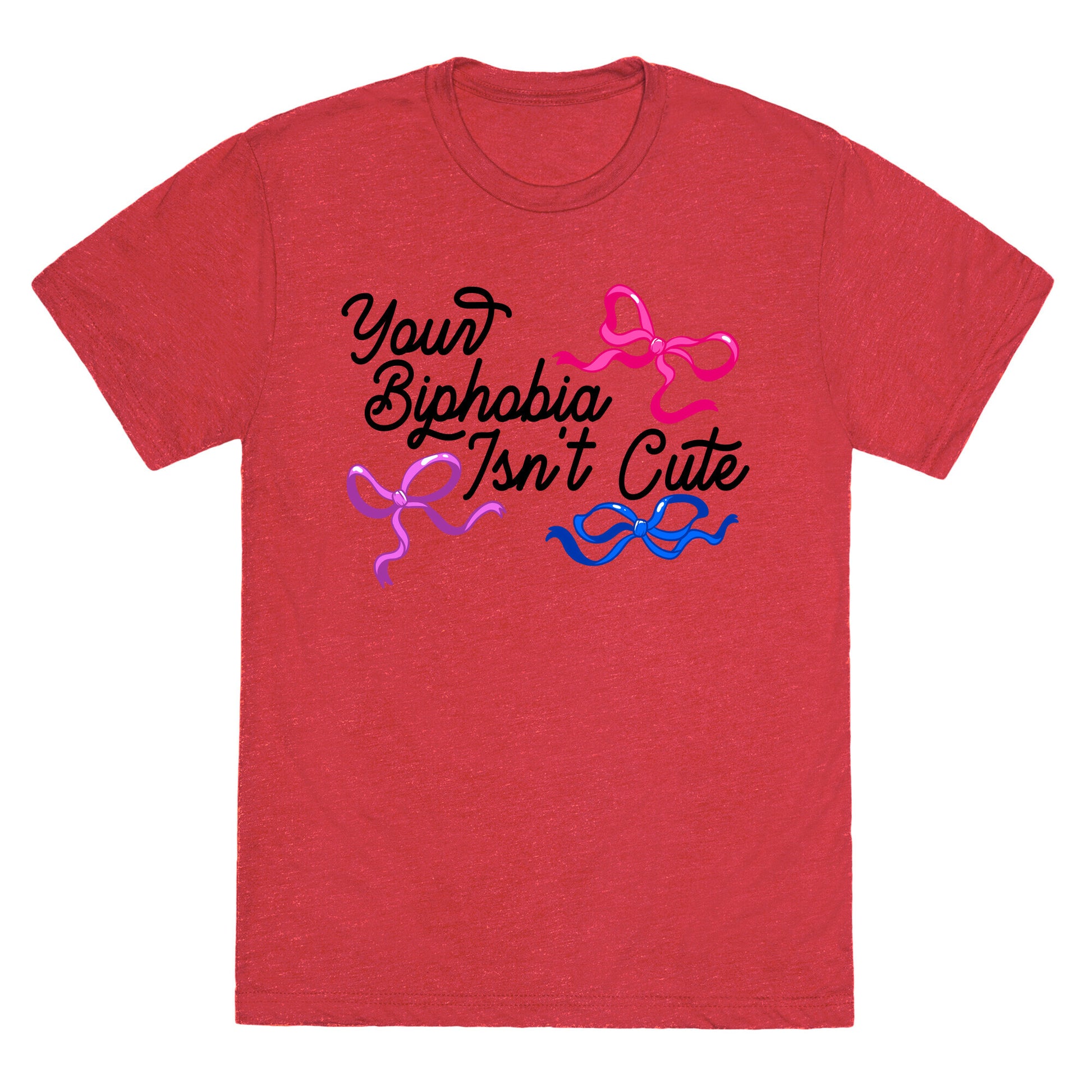 Your Biphobia Isnt Cute Unisex Triblend Tee