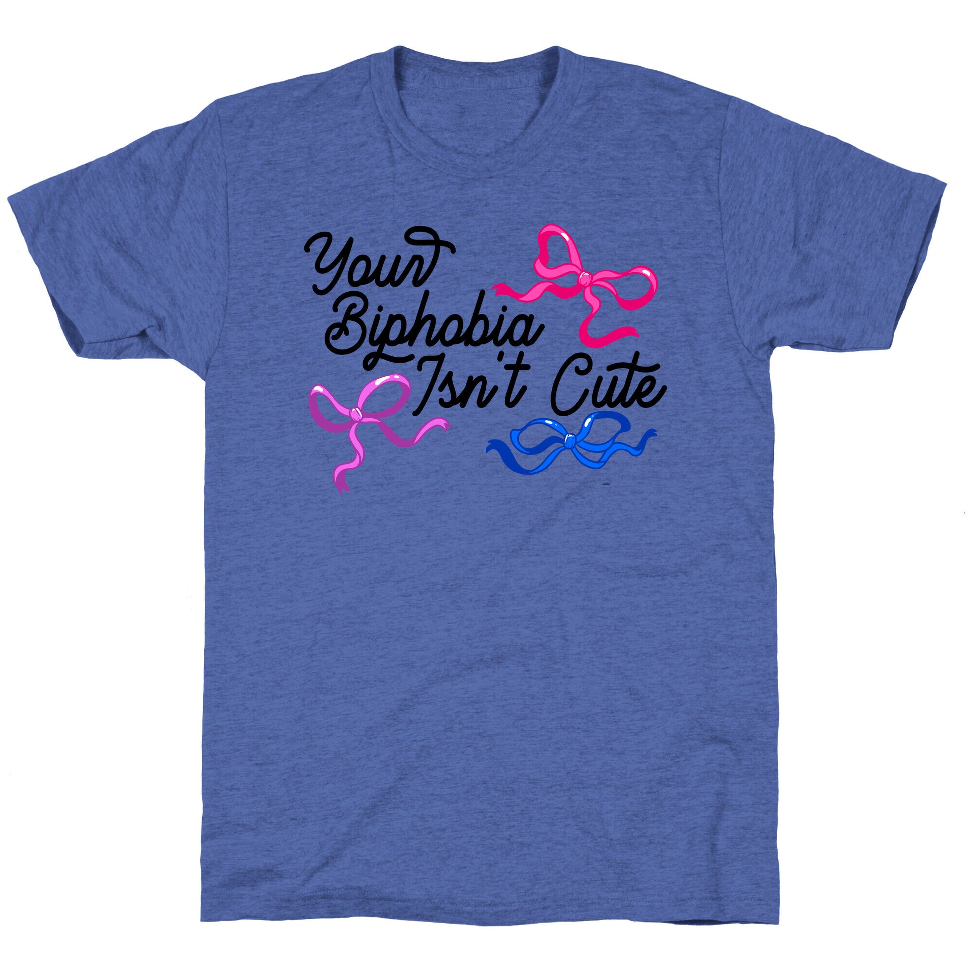 Your Biphobia Isnt Cute Unisex Triblend Tee