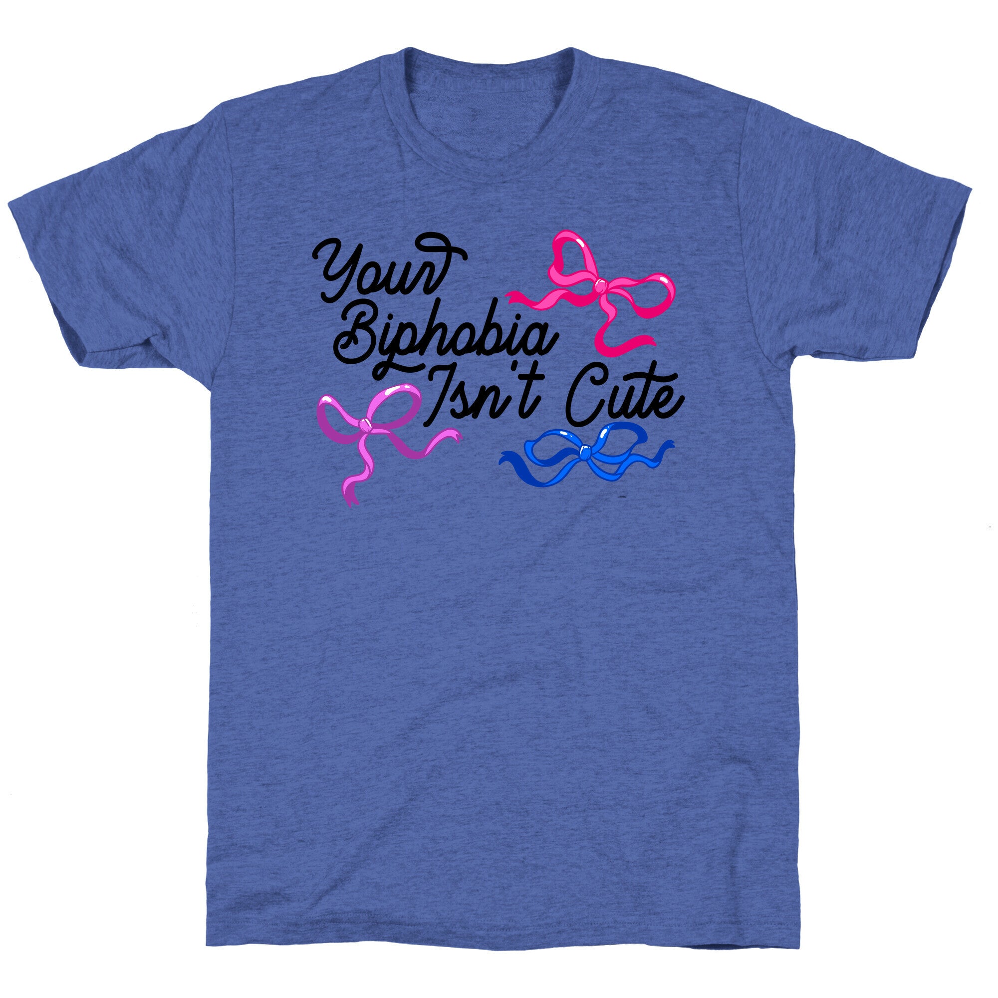Your Biphobia Isnt Cute Unisex Triblend Tee