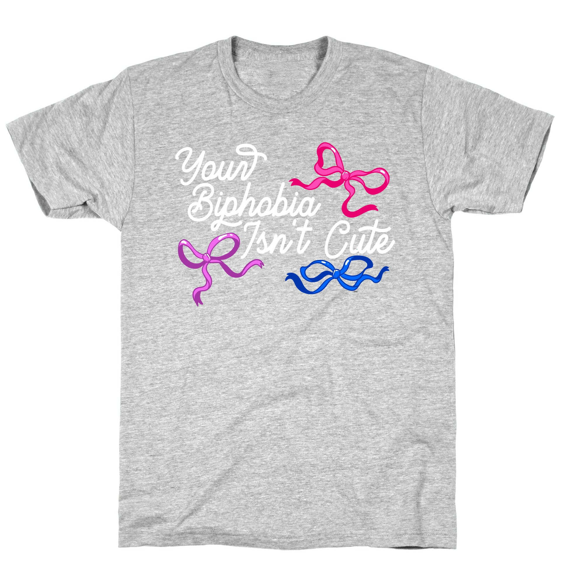 Your Biphobia Isnt Cute T-Shirt