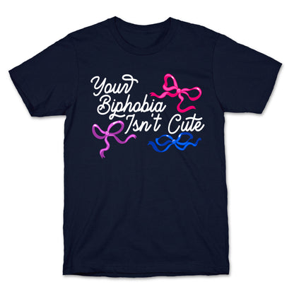 Your Biphobia Isnt Cute T-Shirt