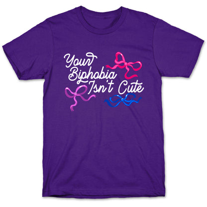 Your Biphobia Isnt Cute T-Shirt