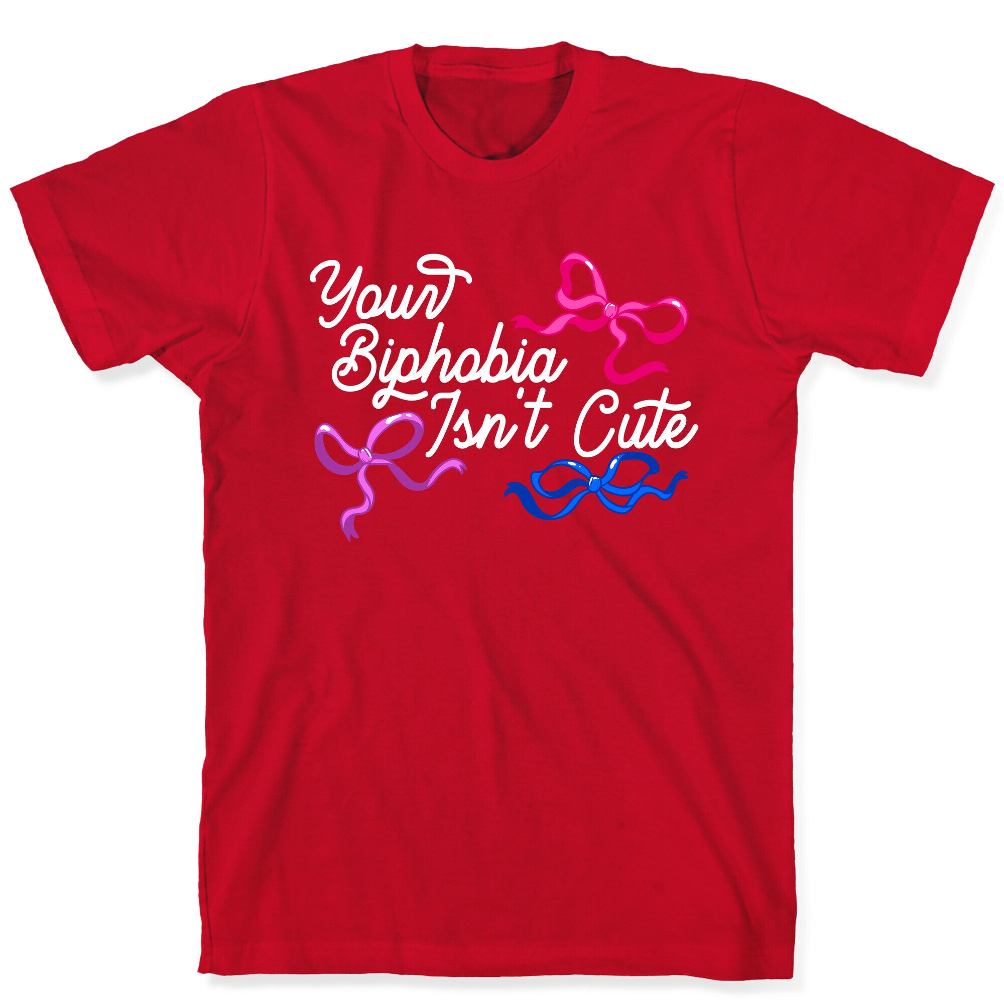 Your Biphobia Isnt Cute T-Shirt