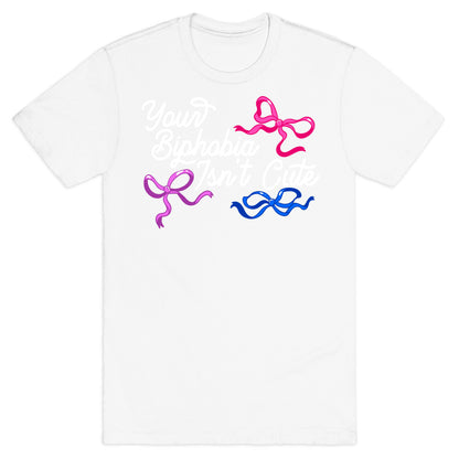 Your Biphobia Isnt Cute T-Shirt