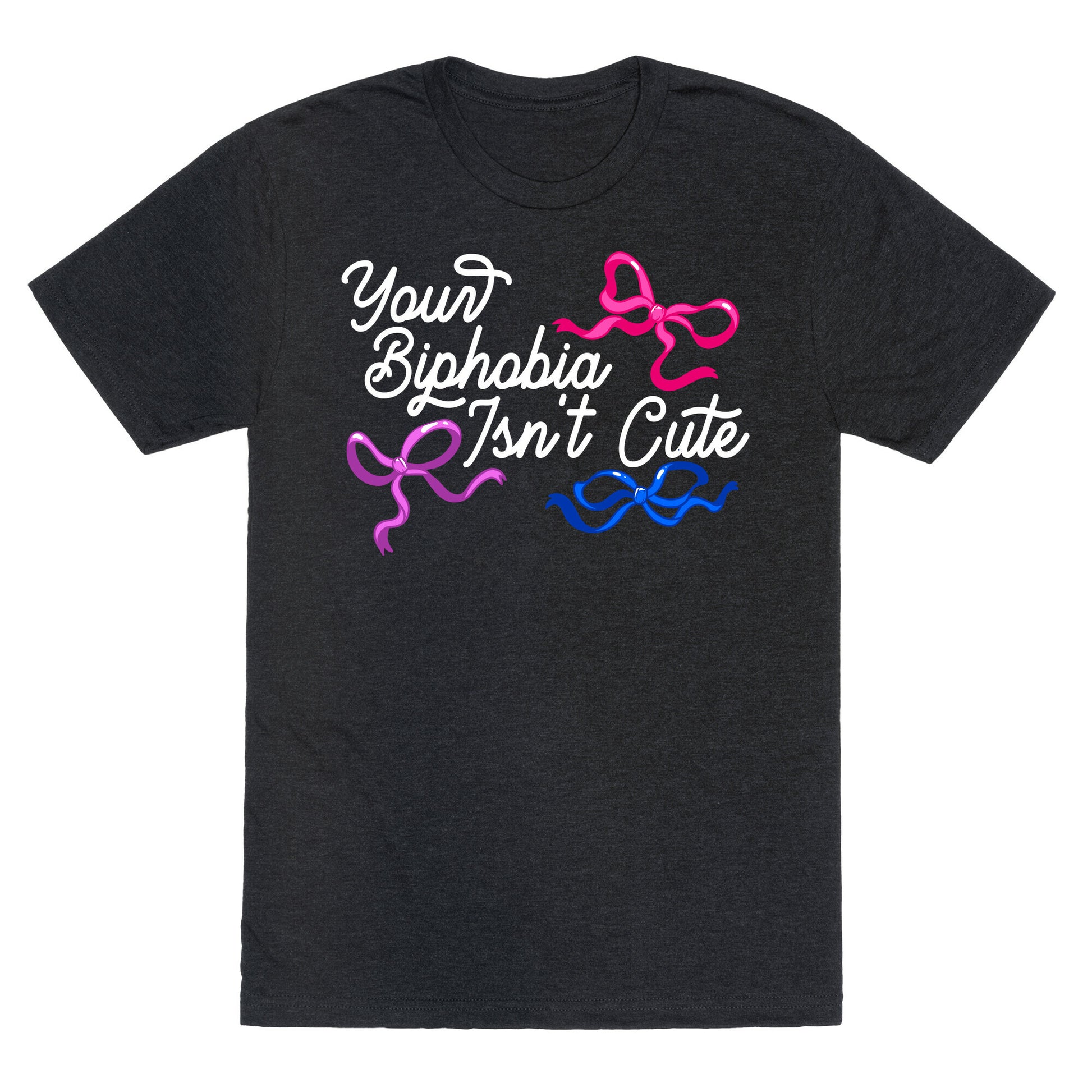 Your Biphobia Isnt Cute Unisex Triblend Tee